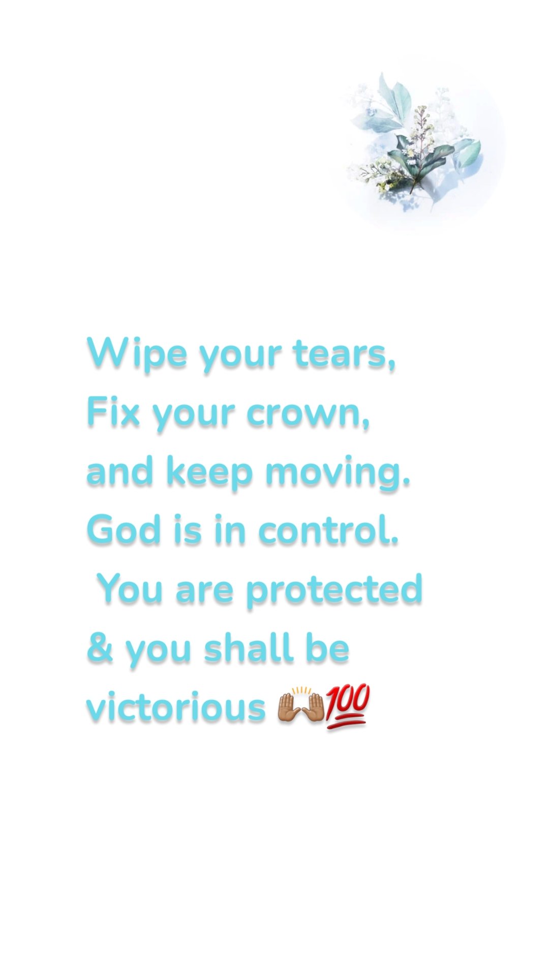 Wipe your tears,
Fix your crown,
and keep moving.
God is in control.
 You are protected 
& you shall be victorious 🙌🏽💯